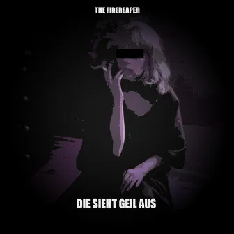 Die sieht geil aus (Original mix) by The Firereaper