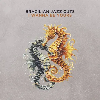 I Wanna Be Yours by Brazilian Jazz Cuts