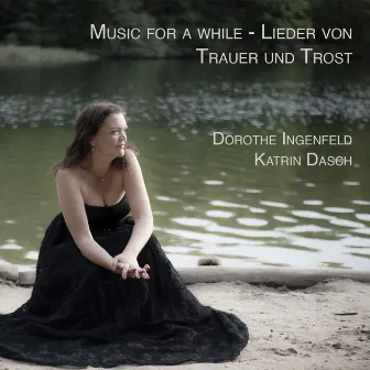 Music For A While - Lieder von Trauer und Trost by Dorothe Ingenfeld