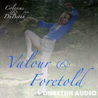 Valour/Foretold by DnBethh