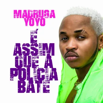 É Assim Que a Polícia Bate by Madruga Yoyo