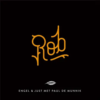 Rob (feat. Paul De Munnik) by Engel & Just