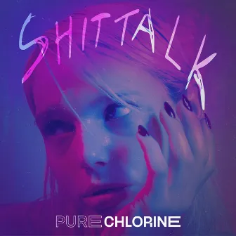 shit talk by Pure Chlorine