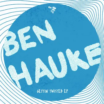 Gettin Twisted EP by Ben Hauke