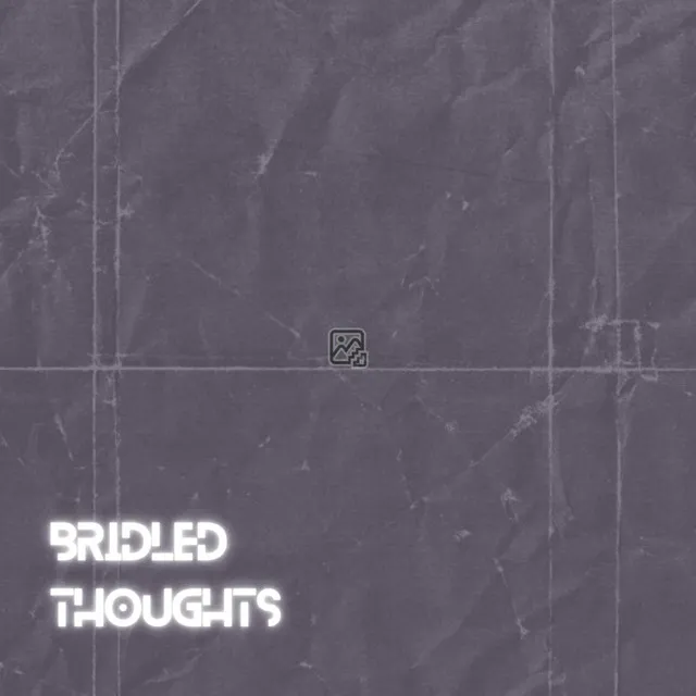 BRIDLED THOUGHTS