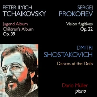 Tchaikovsky: Children's Album, Op. 39 - Prokofiev: Visions Fugitives, Op. 22 - Shostakovich: Dances of the Dolls by Dario Müller