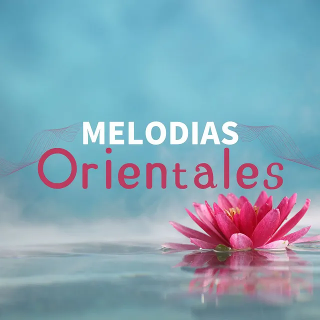 Melodias Orientales: Música Asiática Zen para Relajamiento, Tai Chi, Qi Gong, Meditación Yóguica y Música de Fondo para Masajes