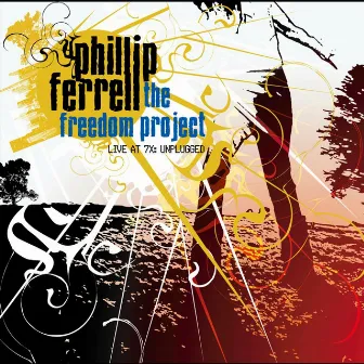 The Freedom Project: Unplugged - Live at 7x by Phillip Ferrell