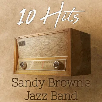 10 Hits of Sandy Brown's Jazz Band by Sandy Brown's Jazz Band