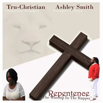 Repentence: The Worship in the Rapper by Tru-Christian