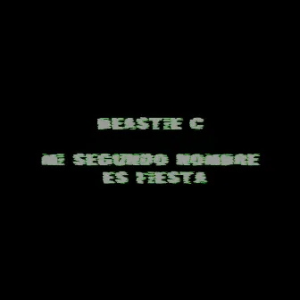 Mi Segundo Nombre Es Fiesta by Beastie C