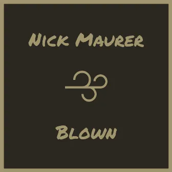 Blown by Nick Maurer