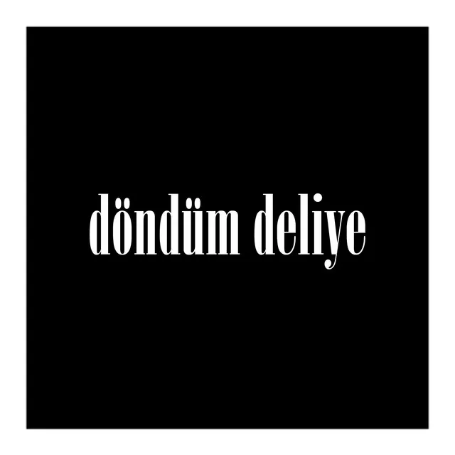 Döndüm Deliye