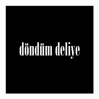 Döndüm Deliye by Eray Yeşilırmak