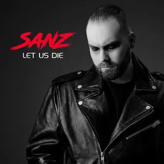 Let Us Die by SANZ