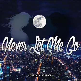 Never Let Me Go by Courtney Asunmaa