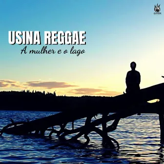 A Mulher e o Lago by Usina Reggae