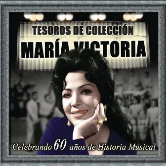 Tesoros de Colección - María Victoria (Celebrando 60 Años de Historia Musical) by Maria Victoria