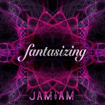 Fantasizing by JAMiAM