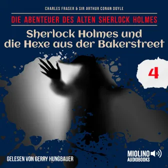 Sherlock Holmes und die Hexe aus der Bakerstreet (Die Abenteuer des alten Sherlock Holmes, Folge 4) by Der alte Sherlock Holmes