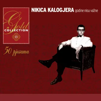 Gold Collection - Godine Nisu Važne by Nikica Kalogjera