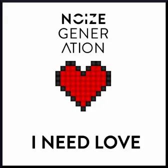 I Need Love by Noize Generation