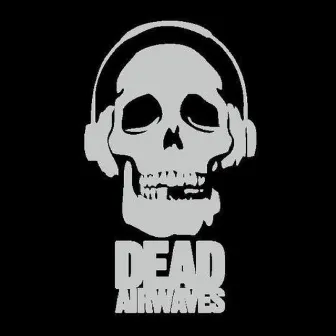 Dead Airwaves by Dead Airwaves