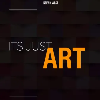 ITS JUST ART by Kelvin West