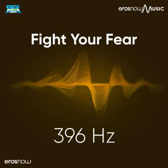 Fight Your Fear 396 Hz by Amit Padhye