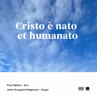 Cristo è nato et humanato by Poul Høxbro