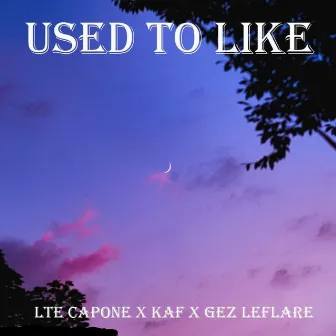 Used to Like by LTE Capone