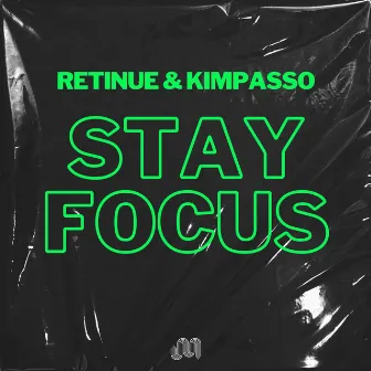 Stay Focus by Retinue & Kimpasso