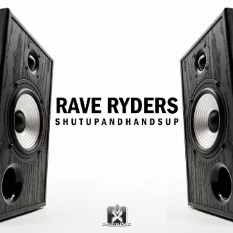 Shut Up and Hands Up by Rave Ryders