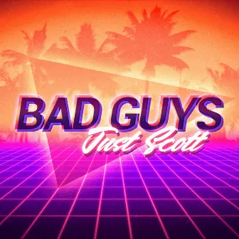 Bad Guys by Just Scott