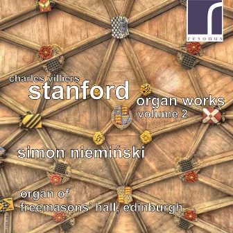 Charles Villiers Stanford: Organ Works, Vol. 2 by Simon Nieminski