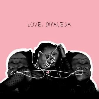 Love, Dipalesa by Dipalesa