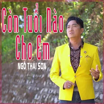 Còn Tuổi Nào Cho Em by Ngô Thái Sơn