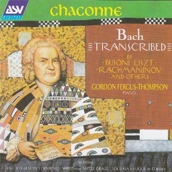 Chaconne - Bach Transcribed by Busoni, Liszt, Rachmaninov and Others by Gordon Fergus-Thompson