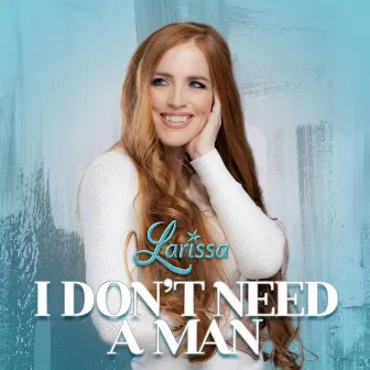 I Don't Need a Man by Larissa