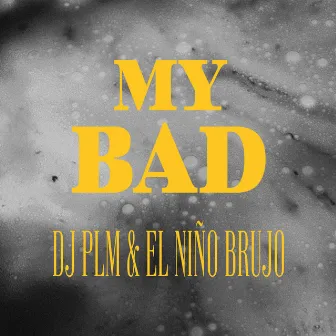 My Bad by El niño brujo