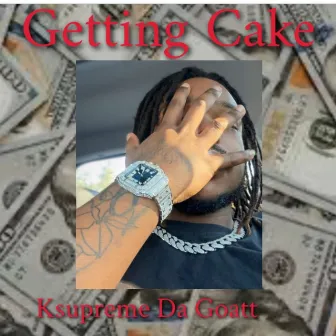 Getting Cake by Ksupreme Da Goatt