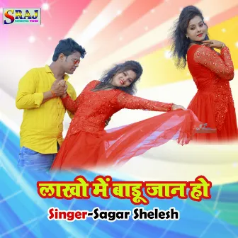 Lakho Me Badu Jaan Ho by Sagar Shelesh