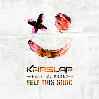 Felt This Good (feat. M. Bronx) by Kap Slap