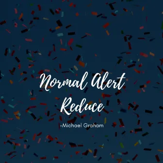 Normal Alert Reduce by Michael Graham