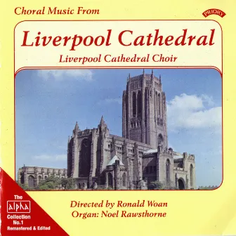 Alpha Collection, Vol. 1: Choral Music from Liverpool Cathedral (Remastered) by Ronald Woan