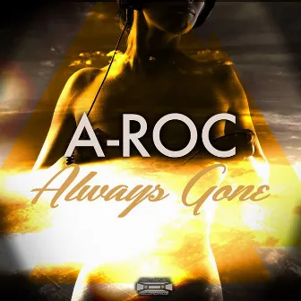 Always Gone by A-Roc