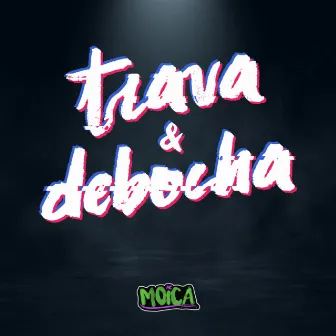 Trava & Debocha by MC Moica