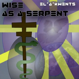 Wise As A Serpent by El*A*Kwents