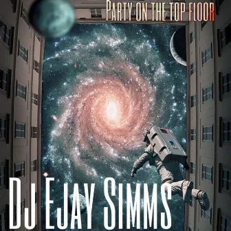 Party on the Top Floor by Dj Ejay Simms