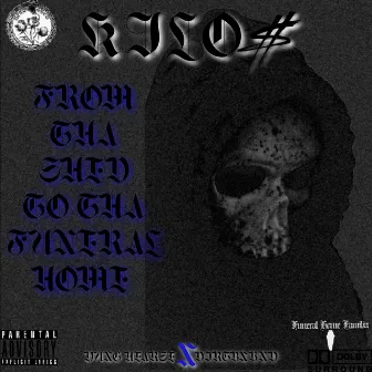 FROM THA SHED TO THA FUNERAL HOME by KILO$